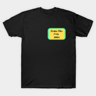 Positive Vibes Only 2021 T-Shirt